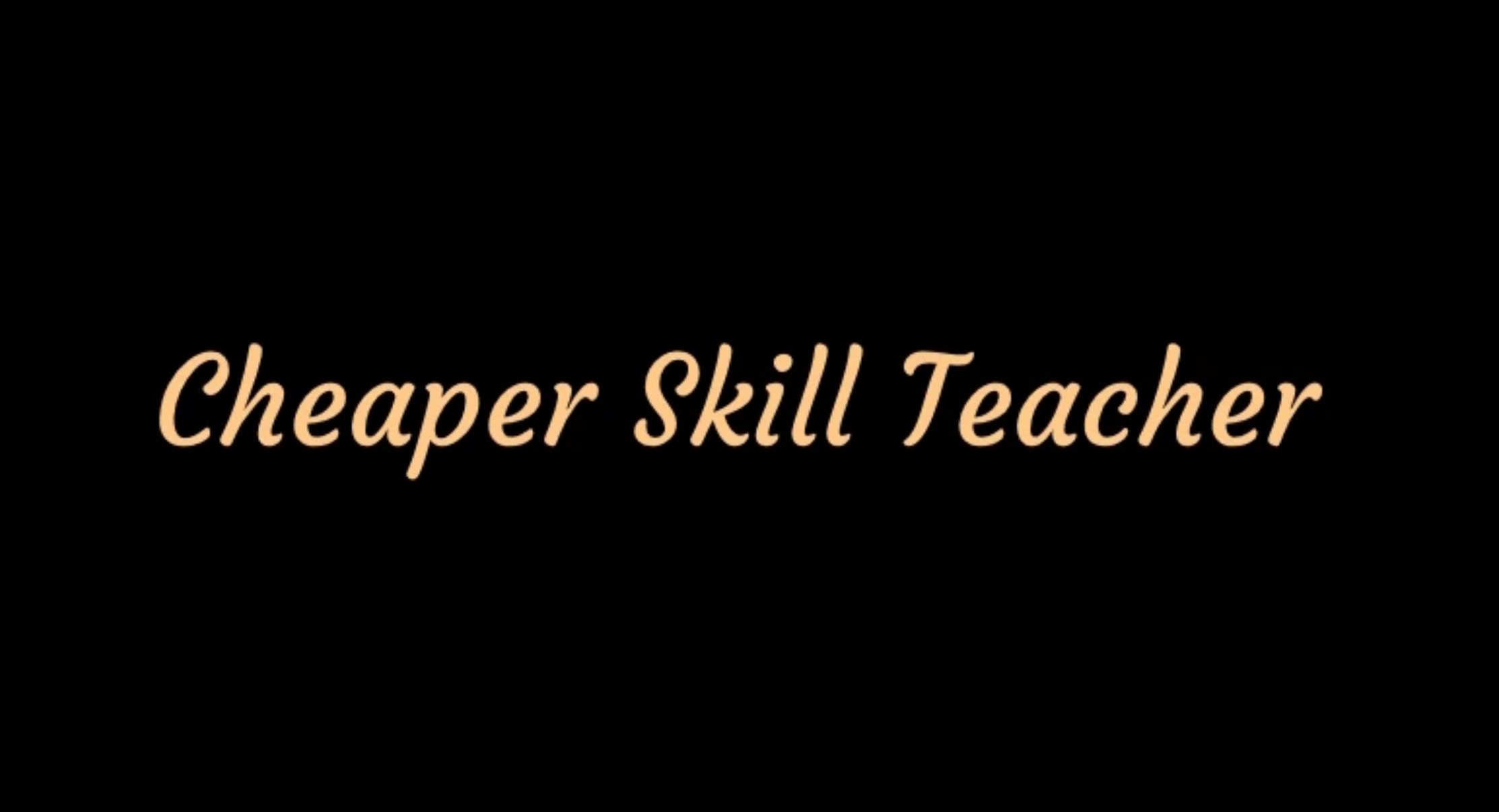 Cheaper Skill Teacher v1.0